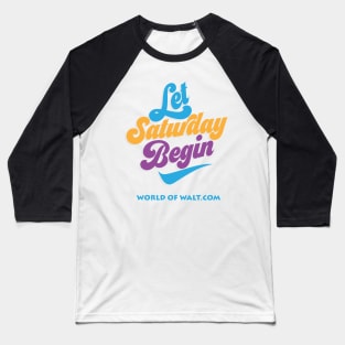 Let Saturday Begin (Open Edition) Baseball T-Shirt